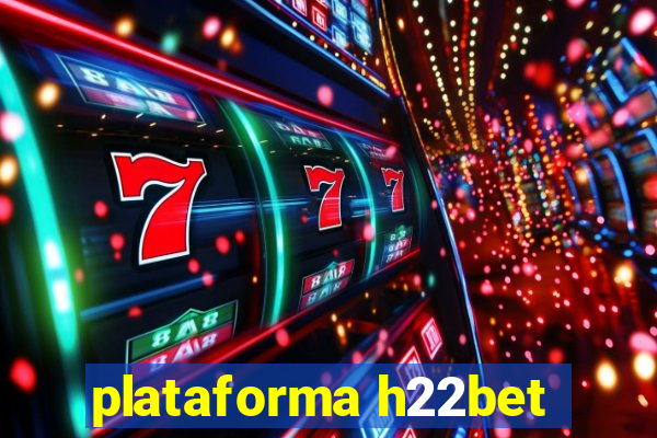 plataforma h22bet